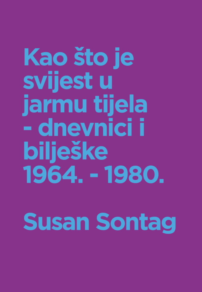Udruga Domino, izdavaštvo - Susan Sontag: Kao što je svijest u jarmu tijela – dnevnici i bliješke 1964. – 1980., 2015.